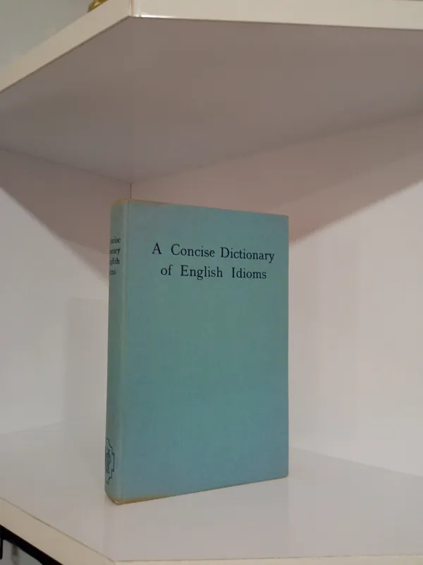 The concise dictionary of English idioms