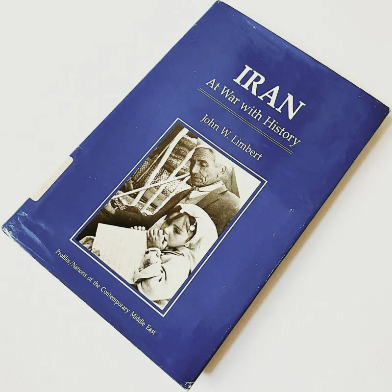 Iran At War With History by John W. Limbert