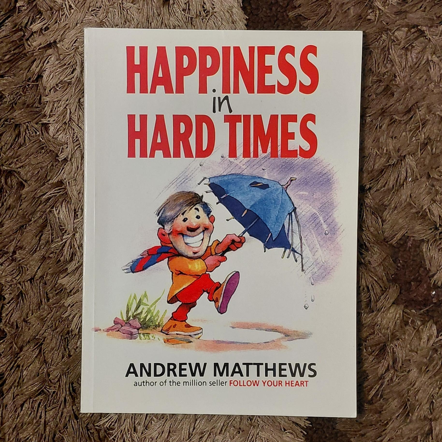 Happiness in Hard Times | Andrew Matthews